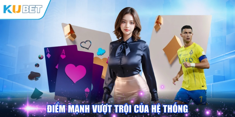 Điểm mạnh vượt trội của hệ thống